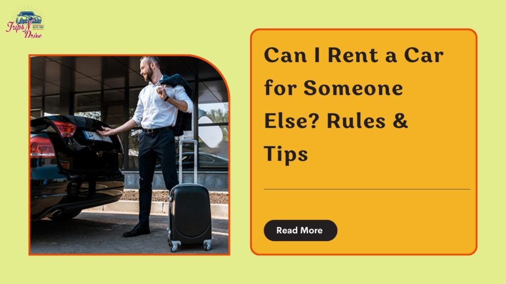 Can I Rent a Car for Someone Else