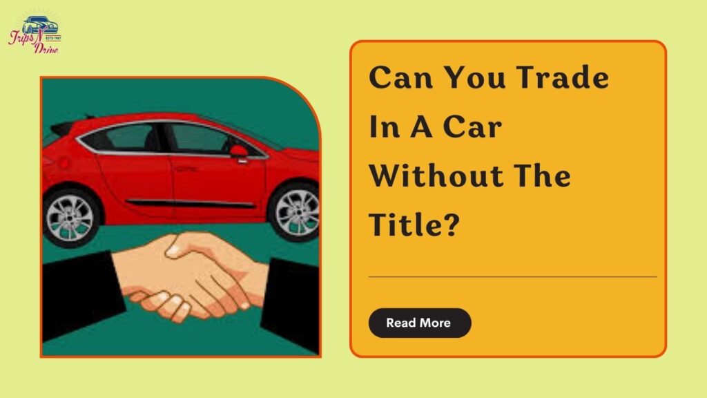 Can You Trade In A Car Without The Title