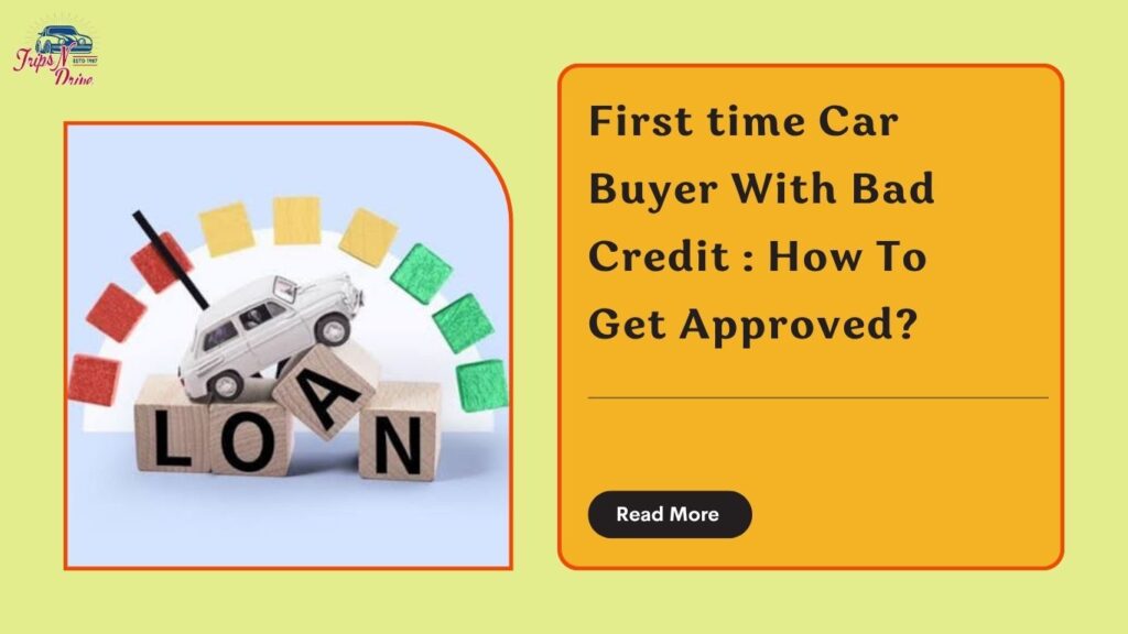 First time car buyer with bad credit