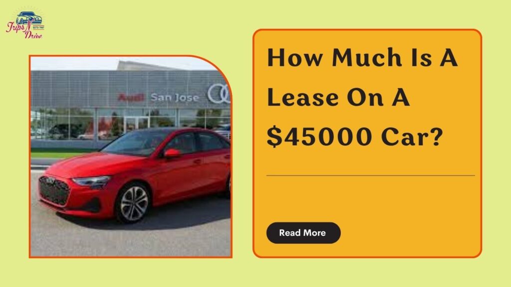 How Much Is A Lease On A $45000 Car