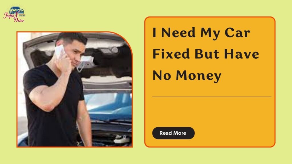 I Need My Car Fixed But Have No Money