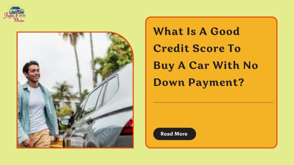 What Is A Good Credit Score To Buy A Car With No Down Payment